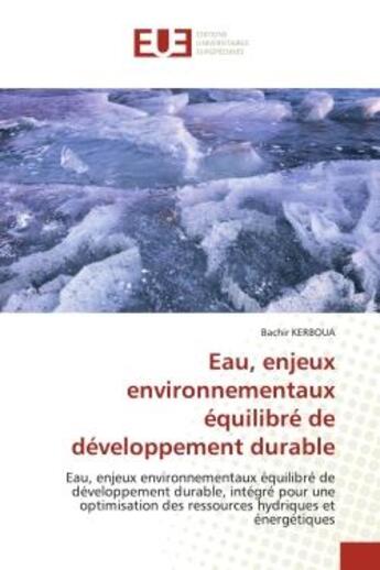 Couverture du livre « Eau, enjeux environnementaux équilibré de développement durable : Eau, enjeux environnementaux équilibré de développement durable, intégré pour une optimisation des r » de Bachir Kerboua aux éditions Editions Universitaires Europeennes