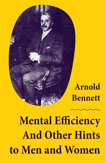 Couverture du livre « Mental Efficiency And Other Hints to Men and Women » de Arnold Bennett aux éditions E-artnow