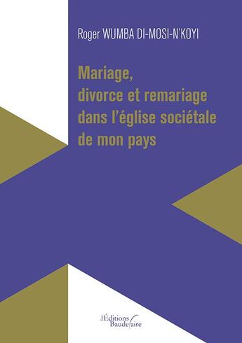 Couverture du livre « Mariage, divorce et remariage dans l'église sociétale de mon pays » de Roger Wumba Di-Mosi-N'Koyi aux éditions Baudelaire