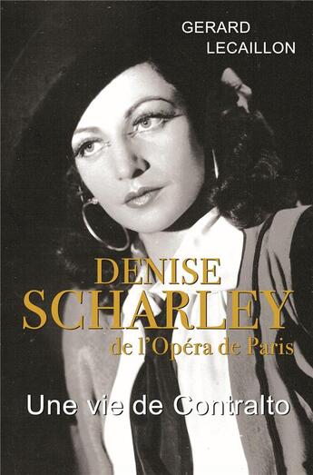 Couverture du livre « Denise Scharley de l'Opéra de Paris ; une vie de contralto » de Gerard Lecaillon aux éditions Librinova