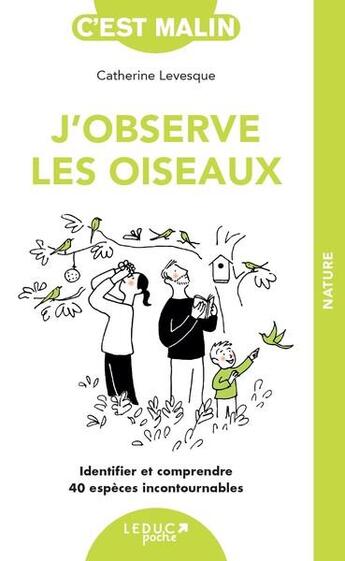 Couverture du livre « J'observe les oiseaux : identifier et comprendre 40 espèces incontournables » de Catherine Levesque-Lecointre aux éditions Leduc