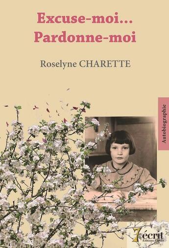 Couverture du livre « Excuse-moi pardonne-moi » de Charette Roselyne aux éditions 7 Ecrit