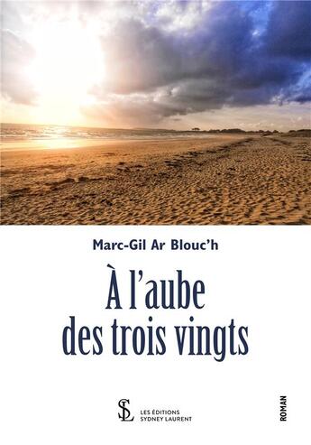 Couverture du livre « A l'aube des trois vingts » de Ar Blouc'H Marc-Gil aux éditions Sydney Laurent