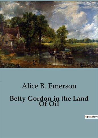 Couverture du livre « Betty Gordon in the Land Of Oil » de Alice B. Emerson aux éditions Culturea