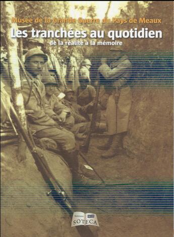 Couverture du livre « Les tranchées au quotidien ; de la réalité à la mémoire » de  aux éditions Soteca