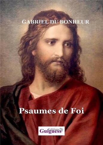 Couverture du livre « Psaumes de foi » de Gabriel Du Bonheur aux éditions Guiguess Editions