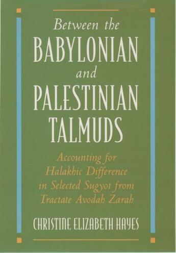 Couverture du livre « Between the Babylonian and Palestinian Talmuds: Accounting for Halakhi » de Hayes Christine Elizabeth aux éditions Oxford University Press Usa