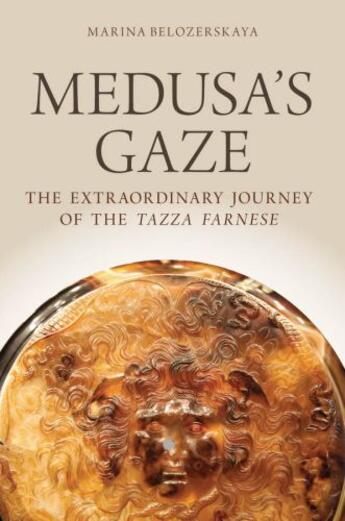 Couverture du livre « Medusa's gaze: the extraordinary journey of the tazza farnese » de Belozerskaya Marina aux éditions Editions Racine