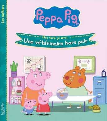 Couverture du livre « Peppa Pig ; plus tard, je serai... une vétérinaire hors pair » de  aux éditions Hachette Jeunesse