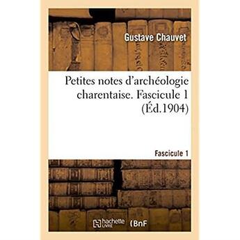 Couverture du livre « Petites notes d'archeologie charentaise. fascicule 1 » de Chauvet Gustave aux éditions Hachette Bnf