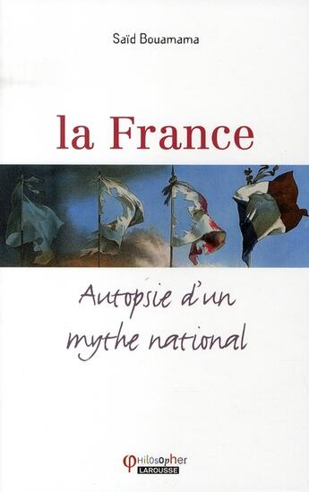 Couverture du livre « La France ; autopsie d'un mythe national » de Said Bouamama aux éditions Larousse