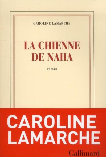 Couverture du livre « La chienne de Naha » de Caroline Lamarche aux éditions Gallimard