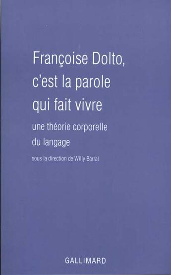 Couverture du livre « Françoise Dolto, c'est la parole qui fait vivre : Une théorie corporelle du langage » de Collectifs aux éditions Gallimard