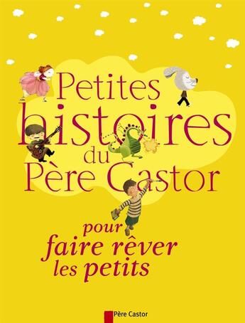 Couverture du livre « Petites histoires du Père Castor pour faire rêver les petits » de  aux éditions Pere Castor