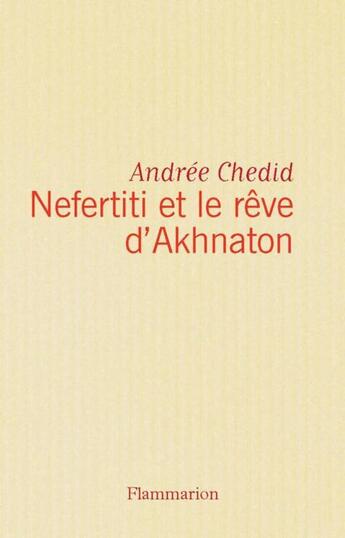 Couverture du livre « Nefertiti et le rêve d'Akhenaton » de Andree Chedid aux éditions Flammarion