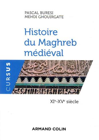 Couverture du livre « Histoire du Maghreb médiéval ; XIe-XVe siècle » de Pascal Buresi et Mehdi Ghouirgate aux éditions Armand Colin