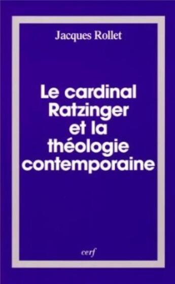 Couverture du livre « Le Cardinal Ratzinger et la théologie contemporaine » de Jacques Rollet aux éditions Cerf