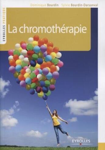 Couverture du livre « La chromothérapie ; couleur et lumière de votre bien-être » de Dominique Bourdin et Sylvie Bourdin aux éditions Eyrolles