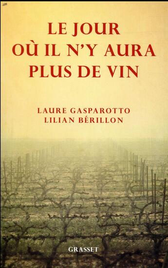 Couverture du livre « Le jour ou il n'y aura plus de vin » de Laure Gasparotto et Lilian Berillon aux éditions Grasset Et Fasquelle