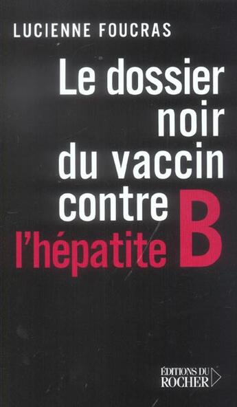 Couverture du livre « Le dossier noir du vaccin contre l'hepatite b » de Lucienne Foucras aux éditions Rocher