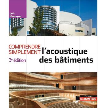 Couverture du livre « Comprendre simplement l'acoustique des bâtiments (3e édition) » de Loic Hamayon aux éditions Le Moniteur