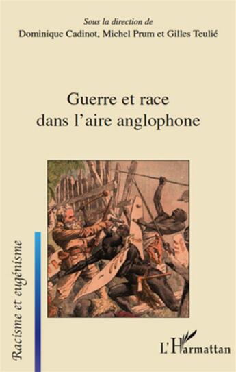 Couverture du livre « Guerre et race dans l'aire anglophone » de Michel Prum et Dominique Cadinot et Gilles Teulie aux éditions L'harmattan