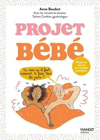 Couverture du livre « Projet bébé : Histoires vécues et conseils pratiques » de Anne Boudart et Tatiana Cambier aux éditions Mango