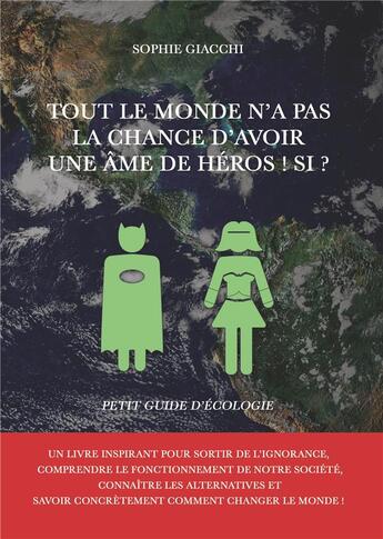 Couverture du livre « Tout le monde n'a pas la chance d'avoir une âme de héros ! si ? ; petit guide d'écologie » de Sophie Giacchi aux éditions Books On Demand