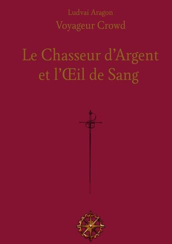 Couverture du livre « Le Chasseur d'Argent et l'Oeil de Sang » de Ludvai Aragon aux éditions Books On Demand