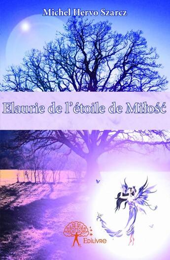 Couverture du livre « Elaurie de l'étoile de Milosc » de Michel Hervo Szarcz aux éditions Edilivre