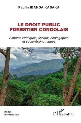 Couverture du livre « Le droit public forestier congolais : Aspects juridiques, fiscaux, écologiques et socio-économiques » de Paulin Ibanda Kabaka aux éditions L'harmattan