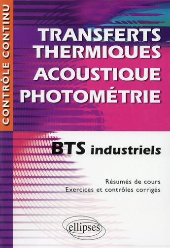 Couverture du livre « Transferts thermiques - acoustique - photometrie - bts industriels » de Nicole Cortial aux éditions Ellipses