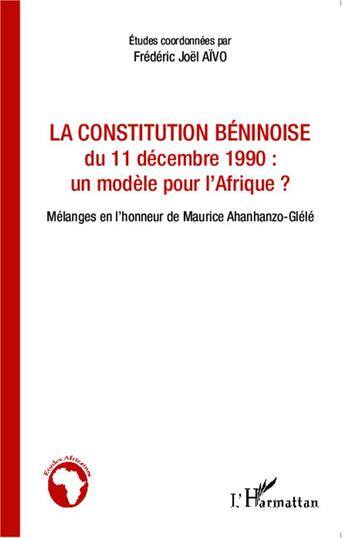 Couverture du livre « La constitution béninoise du 11 décembre 19990 : un modèle pour l'Afrique ? mélanges en l'honneur de Maurice Ahanhanzo-Glélé » de Frederic Joel Aivo aux éditions L'harmattan