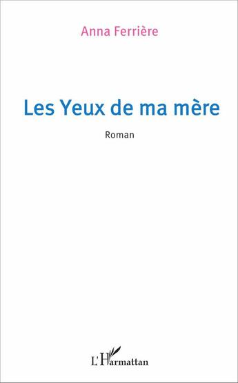 Couverture du livre « Les yeux de ma mère » de Anna Ferriere aux éditions L'harmattan