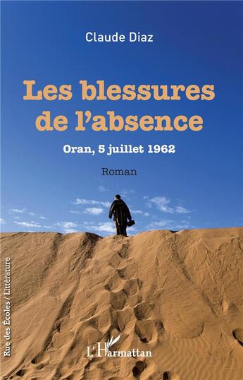 Couverture du livre « Les blessures de l'absence ; Oran 5 juillet 1962 » de Claude Diaz aux éditions L'harmattan