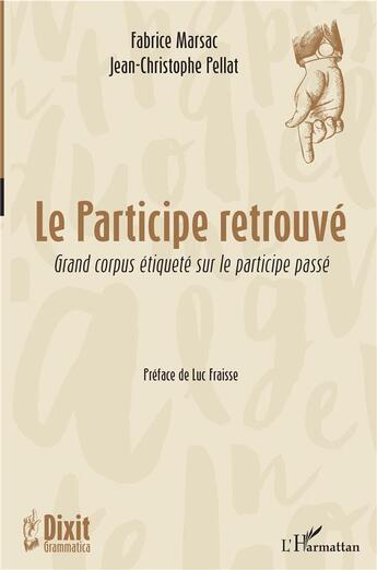 Couverture du livre « Le participe retrouvé ; grand corpus étiqueté sur le participe passé » de Fabrice Marsac et Jean-Christophe Pellat aux éditions L'harmattan