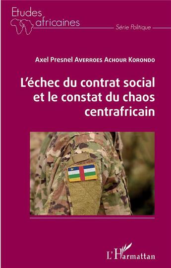 Couverture du livre « L'échec du contrat social et le constat du chaos centrafricain » de Axel Presnel Averroes Achour Korondo aux éditions L'harmattan