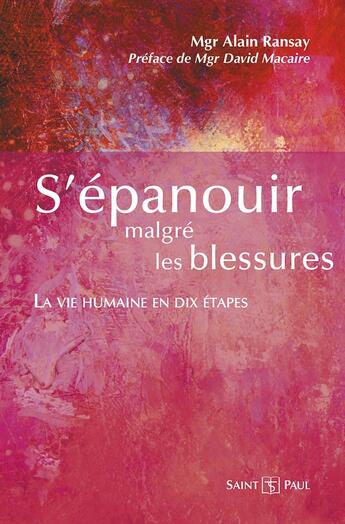 Couverture du livre « S'épanouir malgré les blessures ; la vie humaine en dix étapes » de Alain Ransay aux éditions Saint Paul Editions