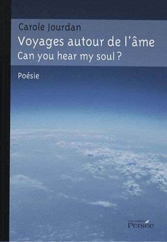 Couverture du livre « Voyage Autour De L'Ame - Can You Hear My Soul ? » de Carole Jourdan aux éditions Persee