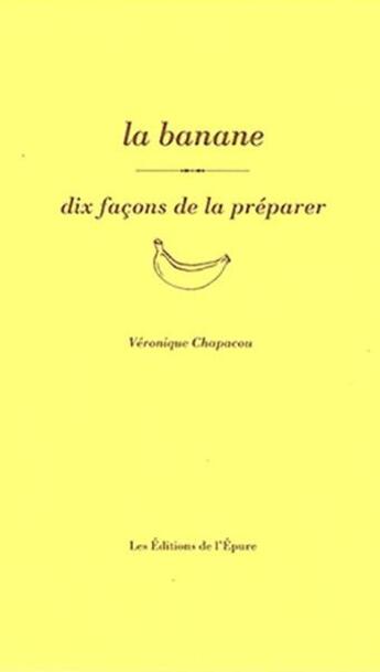 Couverture du livre « Dix façons de le préparer : la banane » de Veronique Chapacou aux éditions Les Editions De L'epure