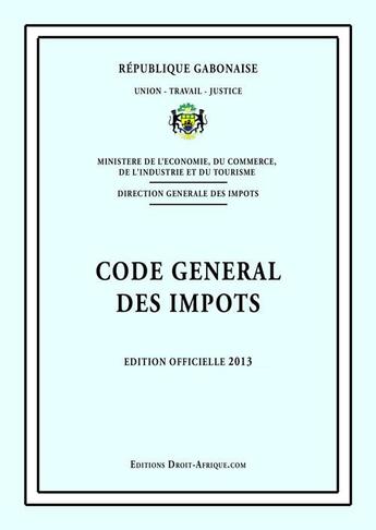 Couverture du livre « Gabon - Code general des impots 2013 » de Droit-Afrique aux éditions Droit-afrique.com