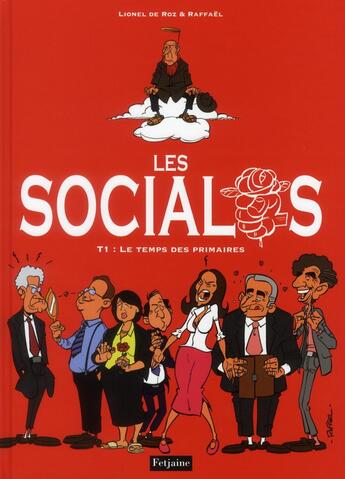 Couverture du livre « Les socialos t.1 ; le temps des primaires » de Lionel De Roz et Raffael aux éditions Fetjaine