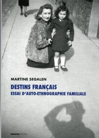 Couverture du livre « Destins français : essai d'auto-ethnographie familiale » de Martine Segalen aux éditions Creaphis