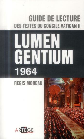 Couverture du livre « Guide de lecture des textes du concile Vatican II ; lumen gentium 1964 » de Regis Moreau aux éditions Artege