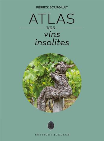 Couverture du livre « Atlas des vins insolites » de Pierrick Bourgault aux éditions Jonglez