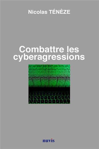 Couverture du livre « Combattre les cyberagressions » de Nicolas Teneze aux éditions Nuvis