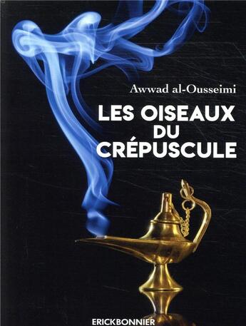 Couverture du livre « Les oiseaux du crépuscule » de Awwad Al Ousseimi aux éditions Erick Bonnier