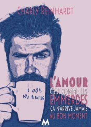 Couverture du livre « L'amour, c'est comme les emmerdes, ça n'arrive jamais au bon moment » de Charly Reinhardt aux éditions Mix Editions