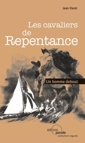 Couverture du livre « Les cavaliers de repentance : un homme debout » de Jean Darot aux éditions Parole