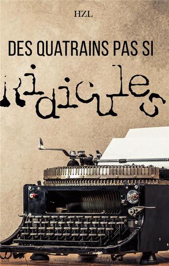 Couverture du livre « Des quatrains pas si ridicules » de Hzl aux éditions Art En Mots